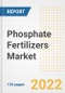 Phosphate Fertilizers Market Outlook and Trends to 2028- Next wave of Growth Opportunities, Market Sizes, Shares, Types, and Applications, Countries, and Companies - Product Image