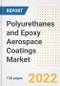 Polyurethanes and Epoxy Aerospace Coatings Market Outlook and Trends to 2028- Next wave of Growth Opportunities, Market Sizes, Shares, Types, and Applications, Countries, and Companies - Product Thumbnail Image