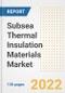 Subsea Thermal Insulation Materials Market Outlook and Trends to 2028- Next wave of Growth Opportunities, Market Sizes, Shares, Types, and Applications, Countries, and Companies - Product Image