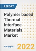 Polymer based Thermal Interface Materials (TIM) Market Outlook and Trends to 2028- Next wave of Growth Opportunities, Market Sizes, Shares, Types, and Applications, Countries, and Companies- Product Image