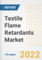 Textile Flame Retardants Market Outlook and Trends to 2028- Next wave of Growth Opportunities, Market Sizes, Shares, Types, and Applications, Countries, and Companies - Product Image