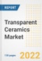 Transparent Ceramics Market Outlook and Trends to 2028- Next wave of Growth Opportunities, Market Sizes, Shares, Types, and Applications, Countries, and Companies - Product Image