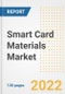 Smart Card Materials Market Outlook and Trends to 2028- Next wave of Growth Opportunities, Market Sizes, Shares, Types, and Applications, Countries, and Companies - Product Image