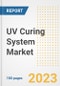 UV Curing System Market Outlook and Trends to 2028- Next wave of Growth Opportunities, Market Sizes, Shares, Types, and Applications, Countries, and Companies - Product Image