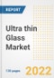 Ultra thin Glass Market Outlook and Trends to 2028- Next wave of Growth Opportunities, Market Sizes, Shares, Types, and Applications, Countries, and Companies - Product Image