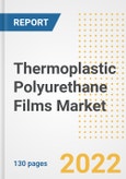 Thermoplastic Polyurethane (TPU) Films Market Outlook and Trends to 2028- Next wave of Growth Opportunities, Market Sizes, Shares, Types, and Applications, Countries, and Companies- Product Image