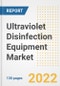 Ultraviolet Disinfection Equipment Market Outlook and Trends to 2028- Next wave of Growth Opportunities, Market Sizes, Shares, Types, and Applications, Countries, and Companies - Product Image