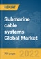 Submarine cable systems Global Market Report 2022, By Type, By Voltage, By Application, By End User - Product Image