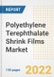 Polyethylene Terephthalate (PET) Shrink Films Market Outlook and Trends to 2028- Next wave of Growth Opportunities, Market Sizes, Shares, Types, and Applications, Countries, and Companies - Product Image