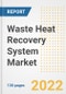 Waste Heat Recovery System Market Outlook and Trends to 2028- Next wave of Growth Opportunities, Market Sizes, Shares, Types, and Applications, Countries, and Companies - Product Image