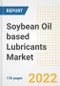 Soybean Oil based Lubricants Market Outlook and Trends to 2028- Next wave of Growth Opportunities, Market Sizes, Shares, Types, and Applications, Countries, and Companies - Product Image