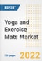 Yoga and Exercise Mats Market Outlook and Trends to 2028- Next wave of Growth Opportunities, Market Sizes, Shares, Types, and Applications, Countries, and Companies - Product Image