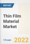 Thin Film Material Market Outlook and Trends to 2028- Next wave of Growth Opportunities, Market Sizes, Shares, Types, and Applications, Countries, and Companies - Product Image