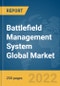 Battlefield Management System Global Market Report 2022, By Type, By System, By Platform, By Application - Product Thumbnail Image