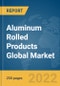 Aluminum Rolled Products Global Market Report 2022, By Grade, By End User - Product Image
