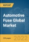 Automotive Fuse Global Market Report 2022, By Fuse Type, By Application, By Sales Channel, By Voltage - Product Image