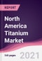 North America Titanium Market - Forecast (2021-2026) - Product Thumbnail Image