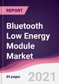 Bluetooth Low Energy Module Market - Forecast (2021-2026)- Product Image