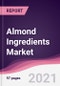 Almond Ingredients Market - Forecast (2021-2026) - Product Image
