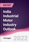 India Industrial Motor Industry Outlook - Forecast (2021-2026) - Product Thumbnail Image