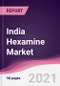 India Hexamine Market - Forecast (2021-2026) - Product Thumbnail Image