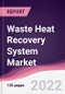 Waste Heat Recovery System Market (2021-2026) - Product Thumbnail Image