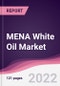MENA White Oil Market - Forecast (2022-2027) - Product Image
