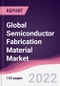 Global Semiconductor Fabrication Material Market - Forecast (2022-2027) - Product Thumbnail Image