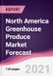 North America Greenhouse Produce Market Forecast (2021-2026) - Product Thumbnail Image