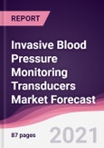 Invasive Blood Pressure Monitoring Transducers Market Forecast (2021-2026)- Product Image