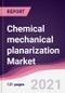 Chemical mechanical planarization Market - Forecast (2021-2026) - Product Thumbnail Image