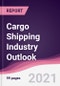 Cargo Shipping Industry Outlook - Forecast (2021-2026) - Product Thumbnail Image