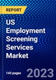 US Employment Screening Services Market (2023-2028) by Service and Industry, Competitive Analysis, Impact of Covid-19, Impact of Economic Slowdown & Impending Recession with Ansoff Analysis- Product Image