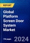 Global Platform Screen Door System Market (2022-2027) by Product Type, Application, Platform Type and Geography, Competitive Analysis and the Impact of Covid-19 with Ansoff Analysis - Product Image