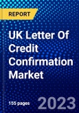 UK Letter Of Credit Confirmation Market (2023-2028) by Type and End-User, Competitive Analysis, Impact of Covid-19 with Ansoff Analysis- Product Image