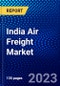 India Air Freight Market (2022-2027) by Services, Destination, Carrier Type, End-User, Competitive Analysis and the Impact of Covid-19 with Ansoff Analysis - Product Image