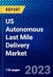 US Autonomous Last Mile Delivery Market (2022-2027) by Type, Application, Vehicle Type, Components, Range, Competitive Analysis and the Impact of Covid-19 with Ansoff Analysis - Product Thumbnail Image