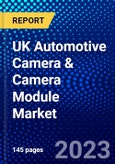 UK Automotive Camera & Camera Module Market (2023-2028) by Type, Technology, System Function, View, Vehicle Type, Application, Distribution Channel, Competitive Analysis, Impact of Covid-19 with Ansoff Analysis- Product Image