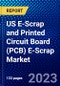 US E-Scrap and Printed Circuit Board (PCB) E-Scrap Market (2023-2028) by Metal and Source Type, Competitive Analysis, Impact of Covid-19, Impact of Economic Slowdown & Impending Recession with Ansoff Analysis - Product Image