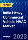 India Heavy Commercial Vehicle HVAC Market (2023-2028) by Type, Vehicle Type, Propulsion, and Distribution Channel, Competitive Analysis, Impact of Covid-19, Impact of Economic Slowdown & Impending Recession with Ansoff Analysis- Product Image