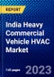India Heavy Commercial Vehicle HVAC Market (2022-2027) by Type, Vehicle Type, Channel, Propulsion, Competitive Analysis and the Impact of Covid-19 with Ansoff Analysis - Product Image