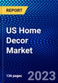 US Home Decor Market (2023-2028) by Product Type, Price, and Distribution Channel, Competitive Analysis, Impact of Covid-19, Impact of Economic Slowdown & Impending Recession with Ansoff Analysis- Product Image