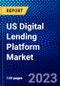 US Digital Lending Platform Market (2023-2028) by Offerings and Point of Service, Competitive Analysis, Impact of Covid-19, Impact of Economic Slowdown & Impending Recession with Ansoff Analysis - Product Thumbnail Image