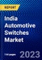 India Automotive Switches Market (2023-2028) by Type, Design, and Vehicle Type, Competitive Analysis, Impact of Covid-19, Impact of Economic Slowdown & Impending Recession with Ansoff Analysis - Product Thumbnail Image