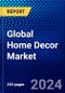 Global Home Decor Market (2023-2028) by Products, Price, Distribution Channel, and Geography, Competitive Analysis, Impact of Covid-19, Impact of Economic Slowdown & Impending Recession with Ansoff Analysis - Product Thumbnail Image