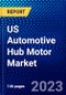 US Automotive Hub Motor Market (2023-2028) by Products, Installation Positioning, Motor Type, Power Output, Sales Channel, and Vehicle Type, Competitive Analysis, Impact of Covid-19, Impact of Economic Slowdown & Impending Recession with Ansoff Analysis - Product Thumbnail Image