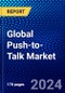 Global Push-to-Talk Market (2023-2028) Competitive Analysis, Impact of Covid-19, Impact of Economic Slowdown & Impending Recession, Ansoff Analysis - Product Image