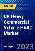 UK Heavy Commercial Vehicle HVAC Market (2023-2028) by Vehicle Type, Type, Propulsion, and Channel, Competitive Analysis, Impact of Covid-19 with Ansoff Analysis- Product Image