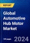 Global Automotive Hub Motor Market (2023-2028) by Products, Vehicle Type, Installation Positioning, Sales Channel, Motor Type, Power Output, and Geography, Competitive Analysis, and the Impact of Covid-19 with Ansoff Analysis - Product Thumbnail Image