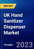 UK Hand Sanitizer Dispenser Market (2023-2028) by Type, Modality, Price Point, Distribution Channel, and End-User, Competitive Analysis, Impact of Covid-19 with Ansoff Analysis- Product Image